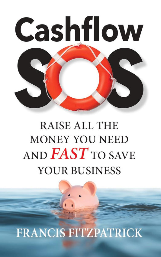 Cashflow SOS : Raise All the Money You Need and Fast to Save Your Business