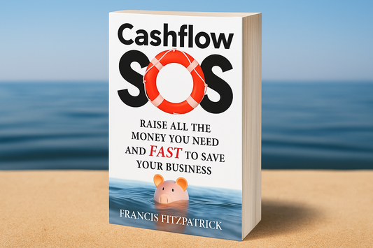 Cashflow SOS : Raise All the Money You Need and Fast to Save Your Business